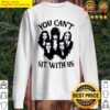 you cant sit with us halloween bad girls crew sweater