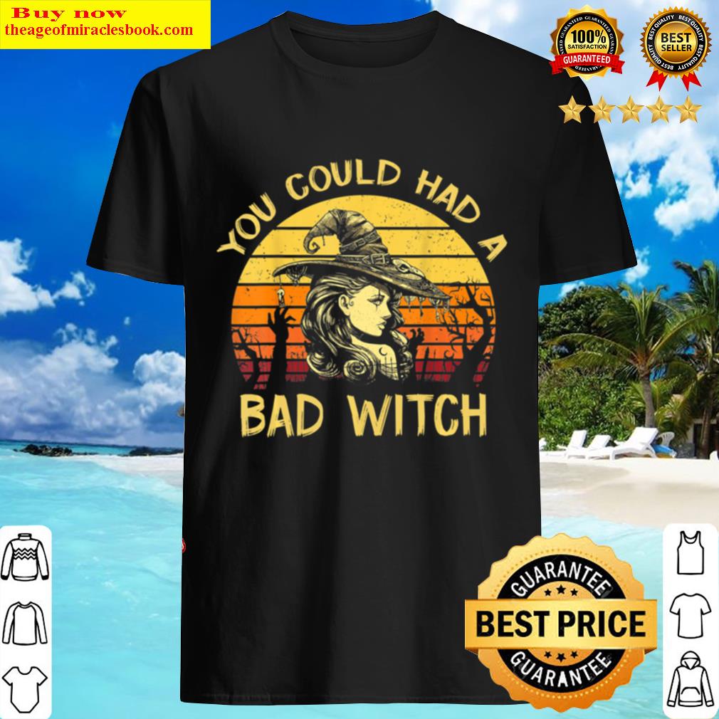 You Could Had A Bad Witch Vintage Witch Vibes Shirt