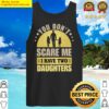 you dont scare me i have two daughters tank top