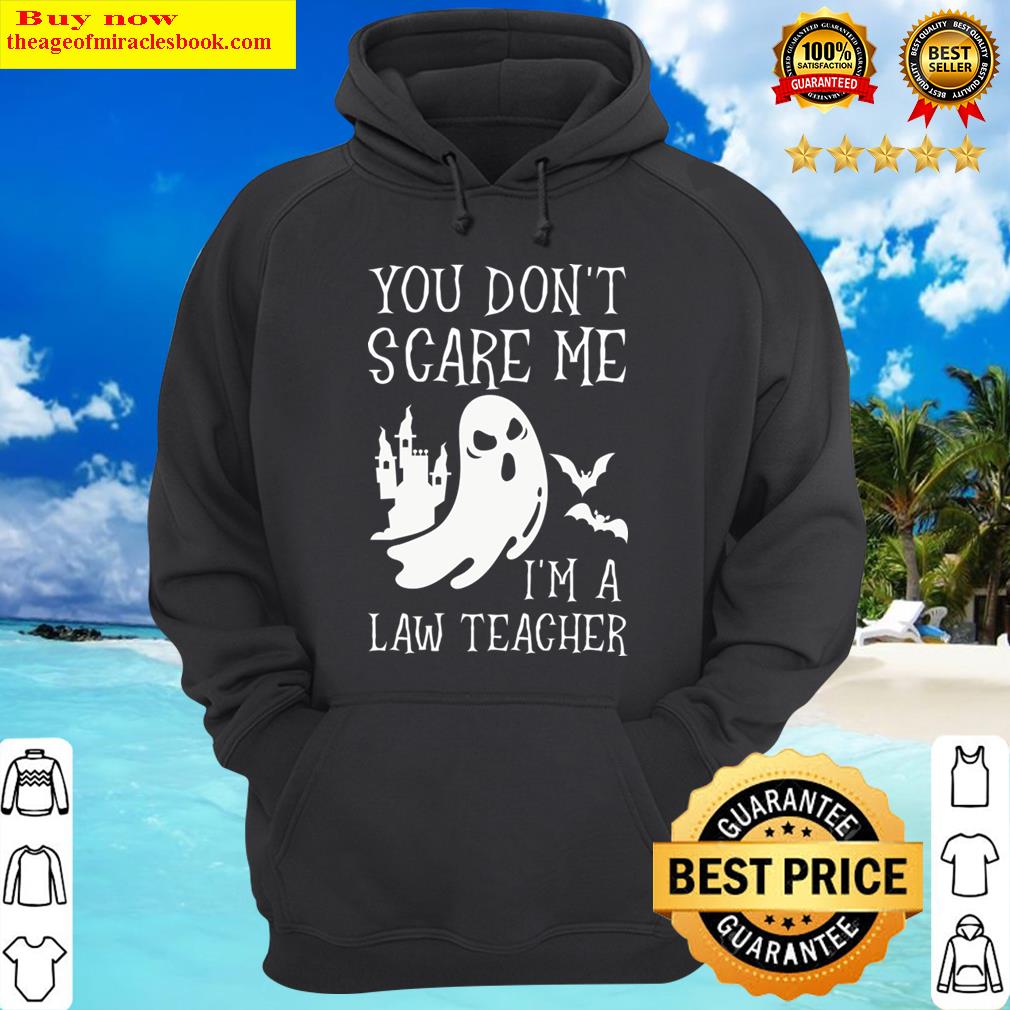 you dont scare me im a law teacher halloween gift for law teacher hoodie