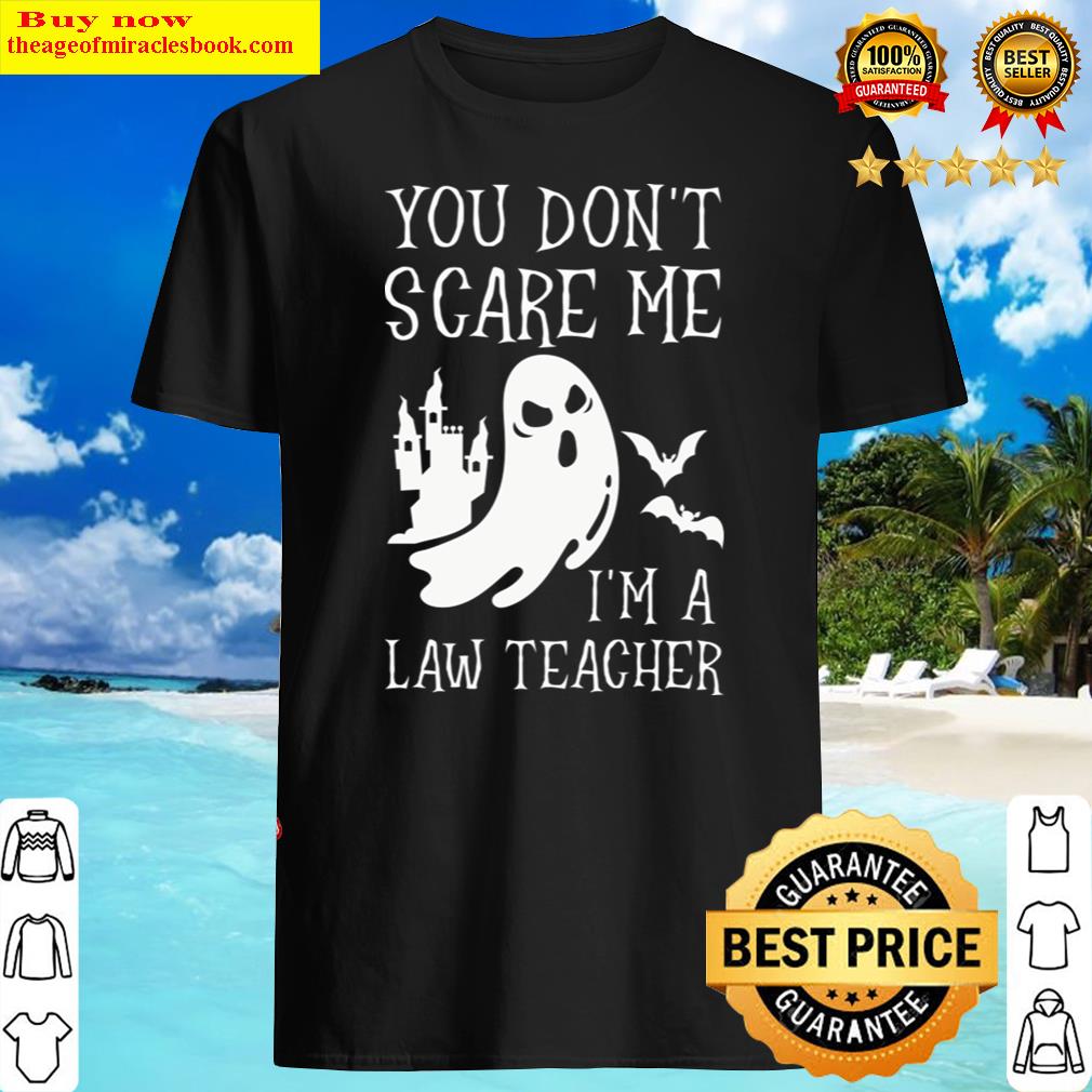 You Dont Scare Me Im A Law Teacher, Halloween Gift For Law Teacher Shirt