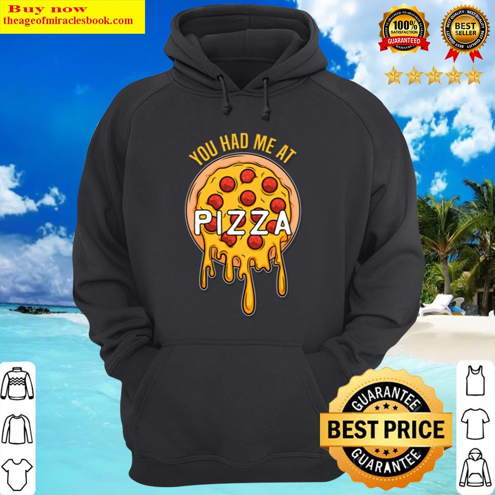you had me at pizza fast food lover hoodie