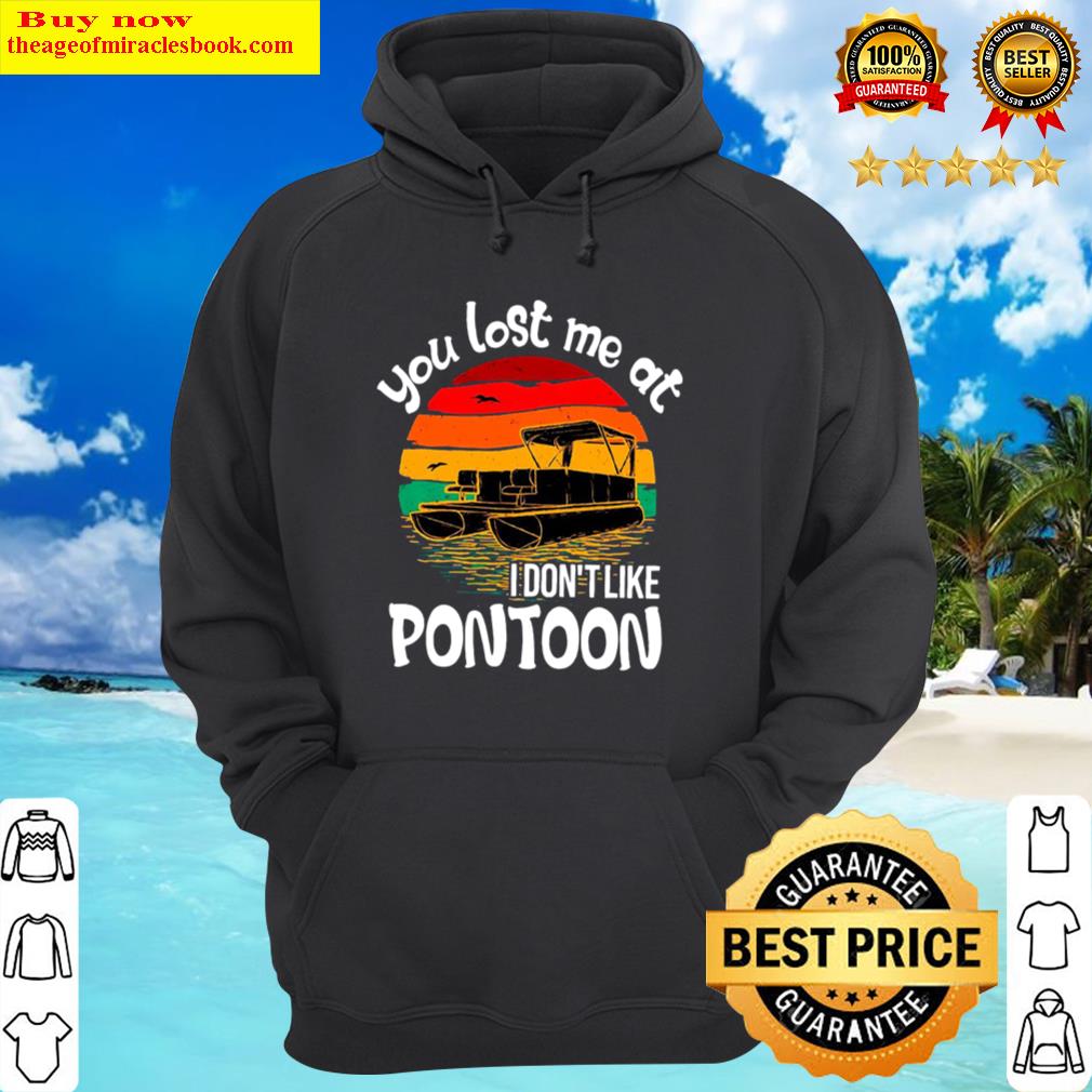 you lost me at i dont like pontoon vintage hoodie