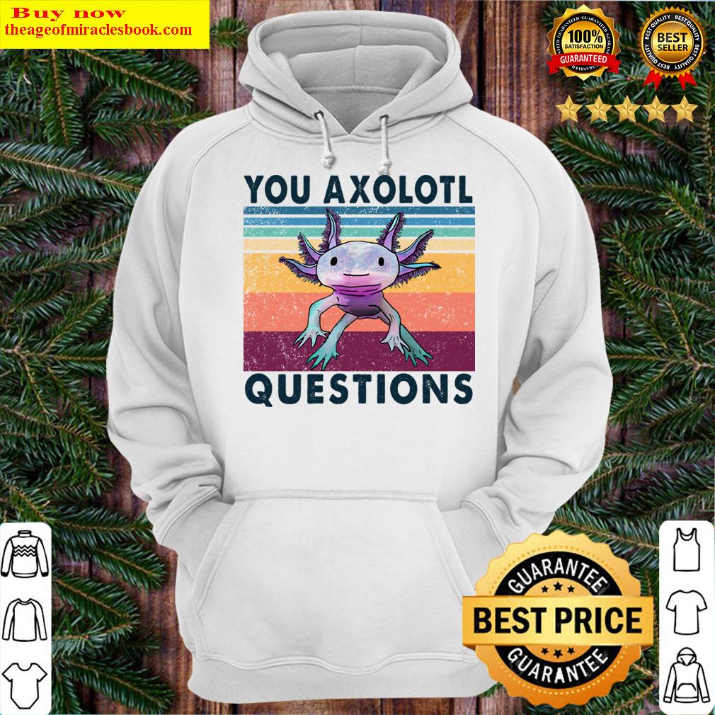 your axolotl questions vintage funny animals graphic gift for animal lovers hoodie
