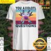 your axolotl questions vintage funny animals graphic gift for animal lovers shirt