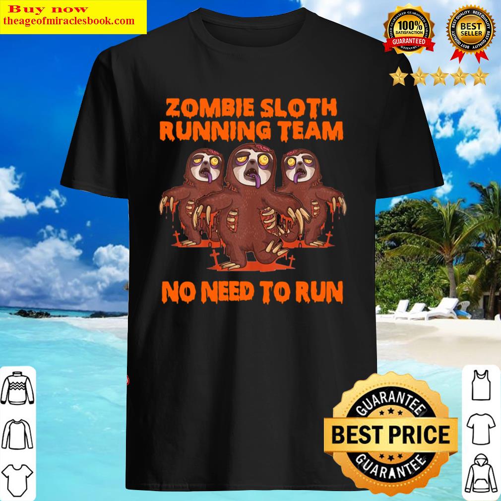 Zombie Sloth Running Team No Need To Run Halloween Shirt
