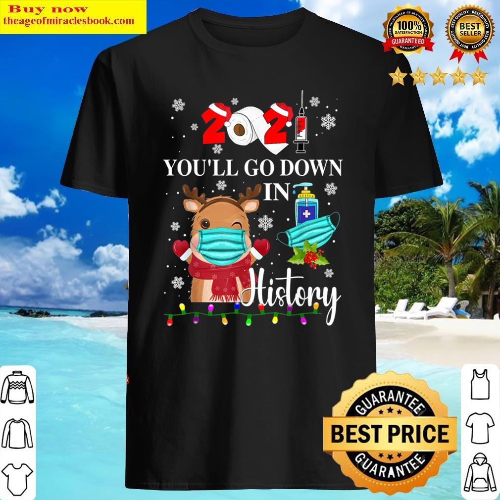 2021 youll go down in history christmas reindeer mask xmas shirt