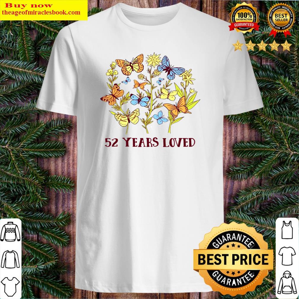 52 years old birthday loved butterfly flowers shirt