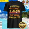 a day without football funny american football shirt