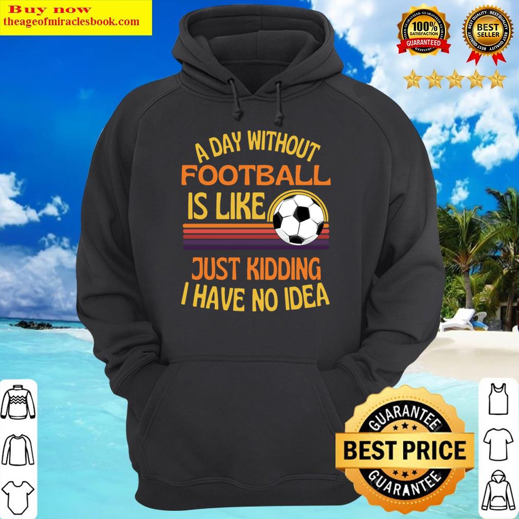 a day without football funny football hoodie