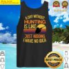 a day without hunting funny hunting tank top