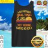 a day without quilting funny quilting tank top