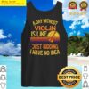 a day without violin funny violin tank top