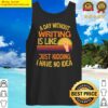 a day without writing funny writing tank top