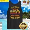 a day without yoga funny yoga tank top