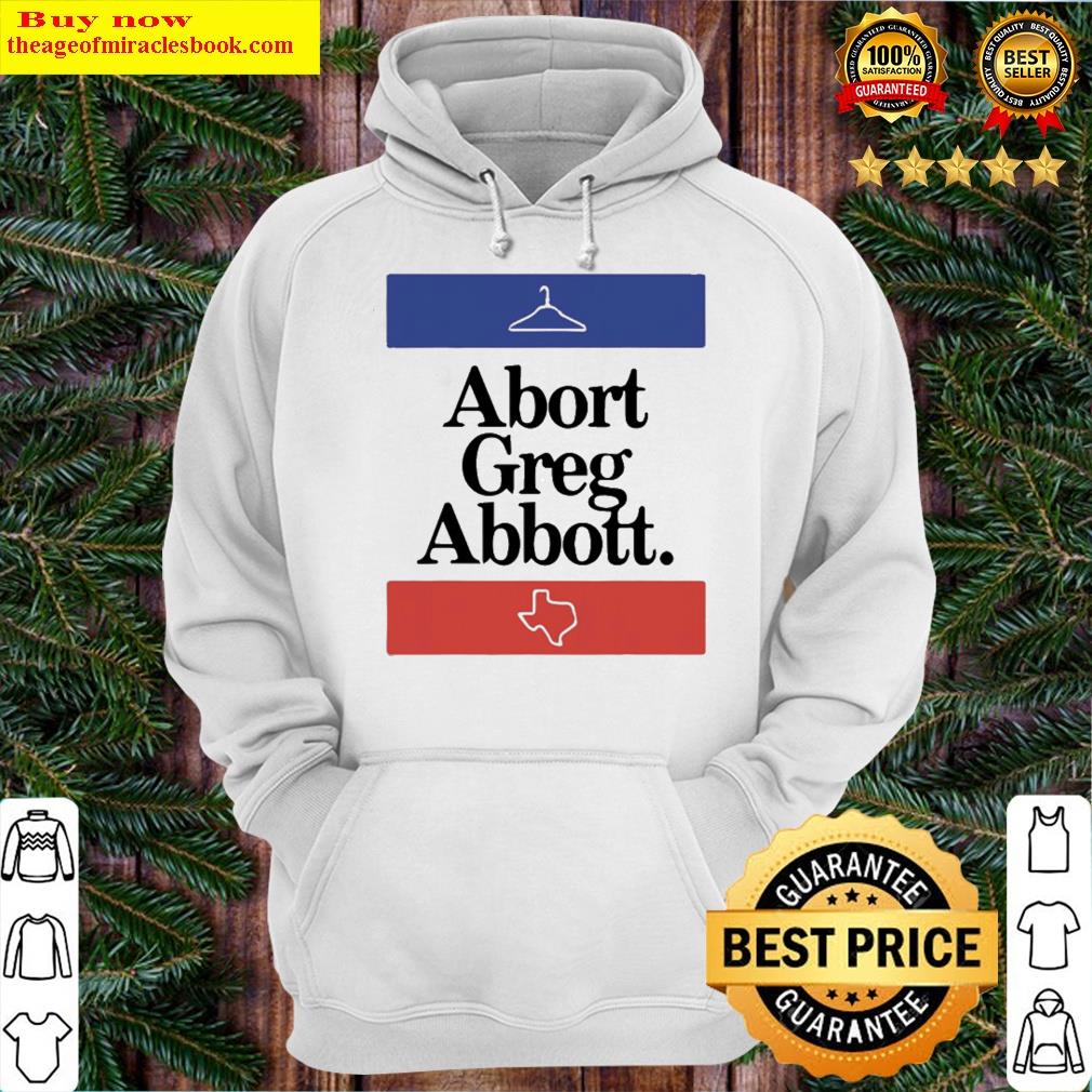abort greg abbott texas map hoodie