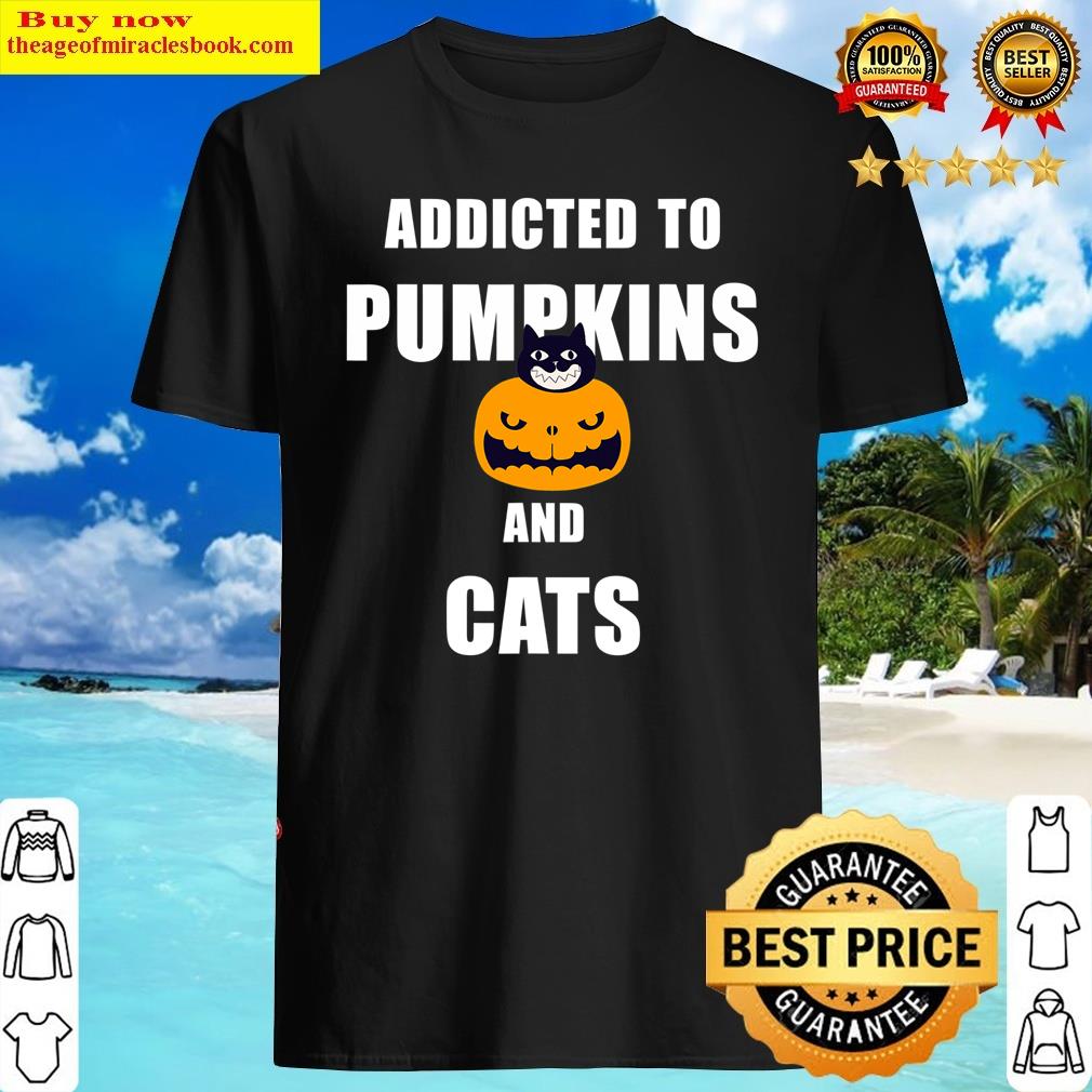 Addicted To Pumpkins And Cats Funny Halloween Purrfect Shirt