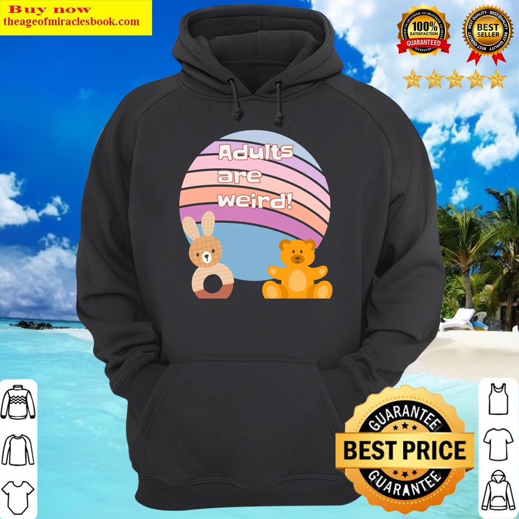 adults are weird hoodie
