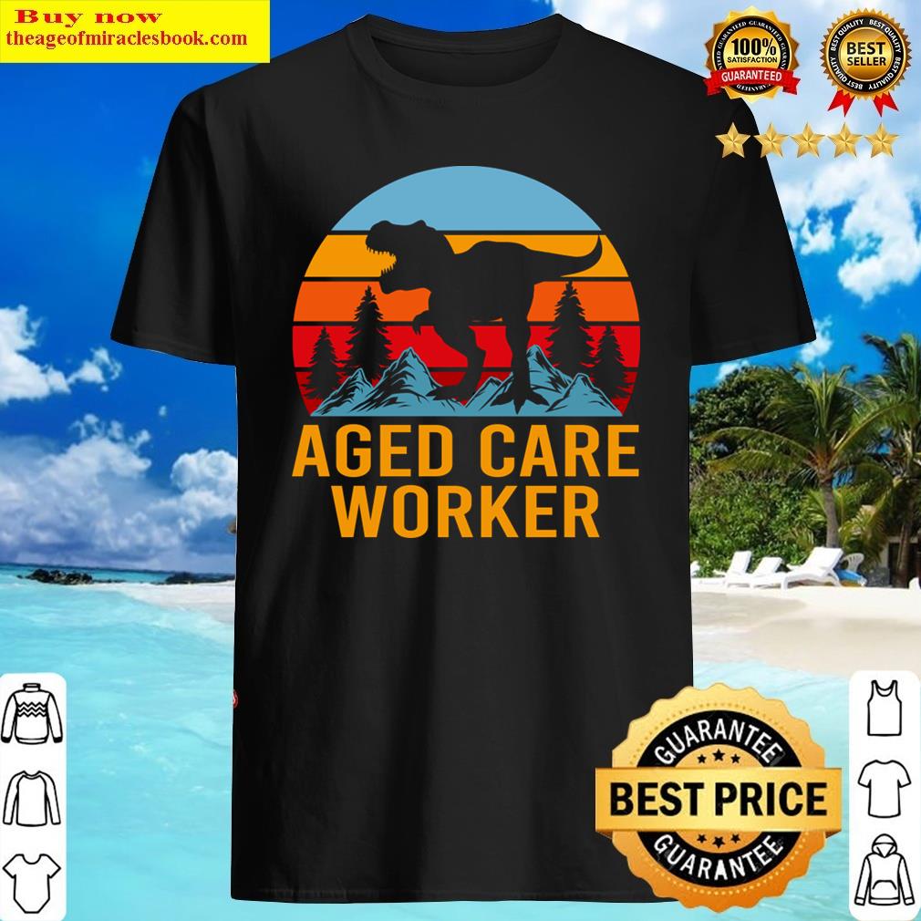 Aged Care Worker T – Hear Me Roar Dinasour Gift Item Tee Shirt