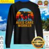 aged care worker t hear me roar dinasour gift item tee sweater