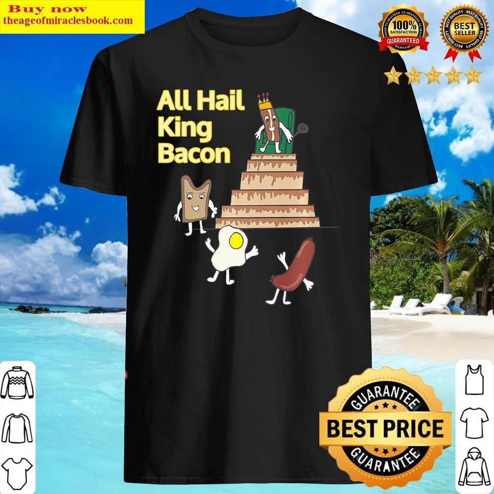 All Hail King Bacon, Funny Breakfast Premium Shirt