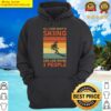 all i care about is skiing and like maybe 3 people ski skier hoodie