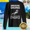 all i care about is skiing and like maybe 3 people skier ski sweater