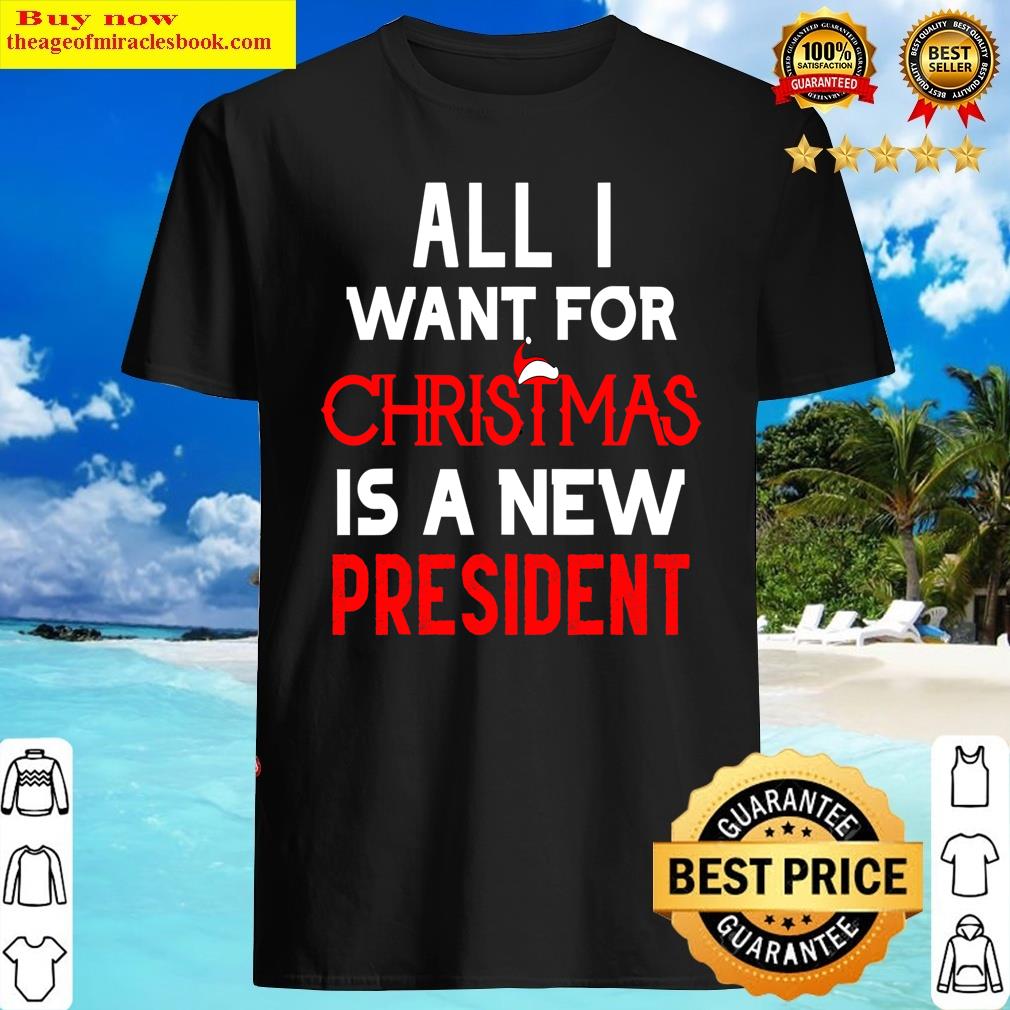 All I Want For Christmas Is A New President Anti Joe Biden Shirt