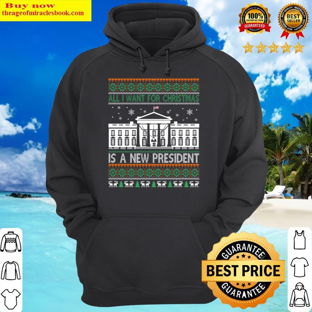 all i want for christmas is a new president xmas hoodie