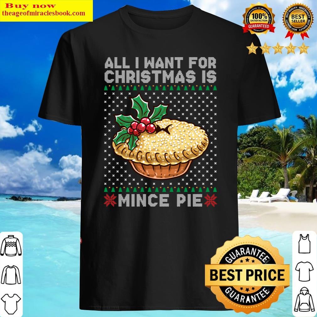 All I Want For Christmas Is Mince Pie Shirt