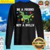 anti bullying be a friends not a bully unity day orange sweater