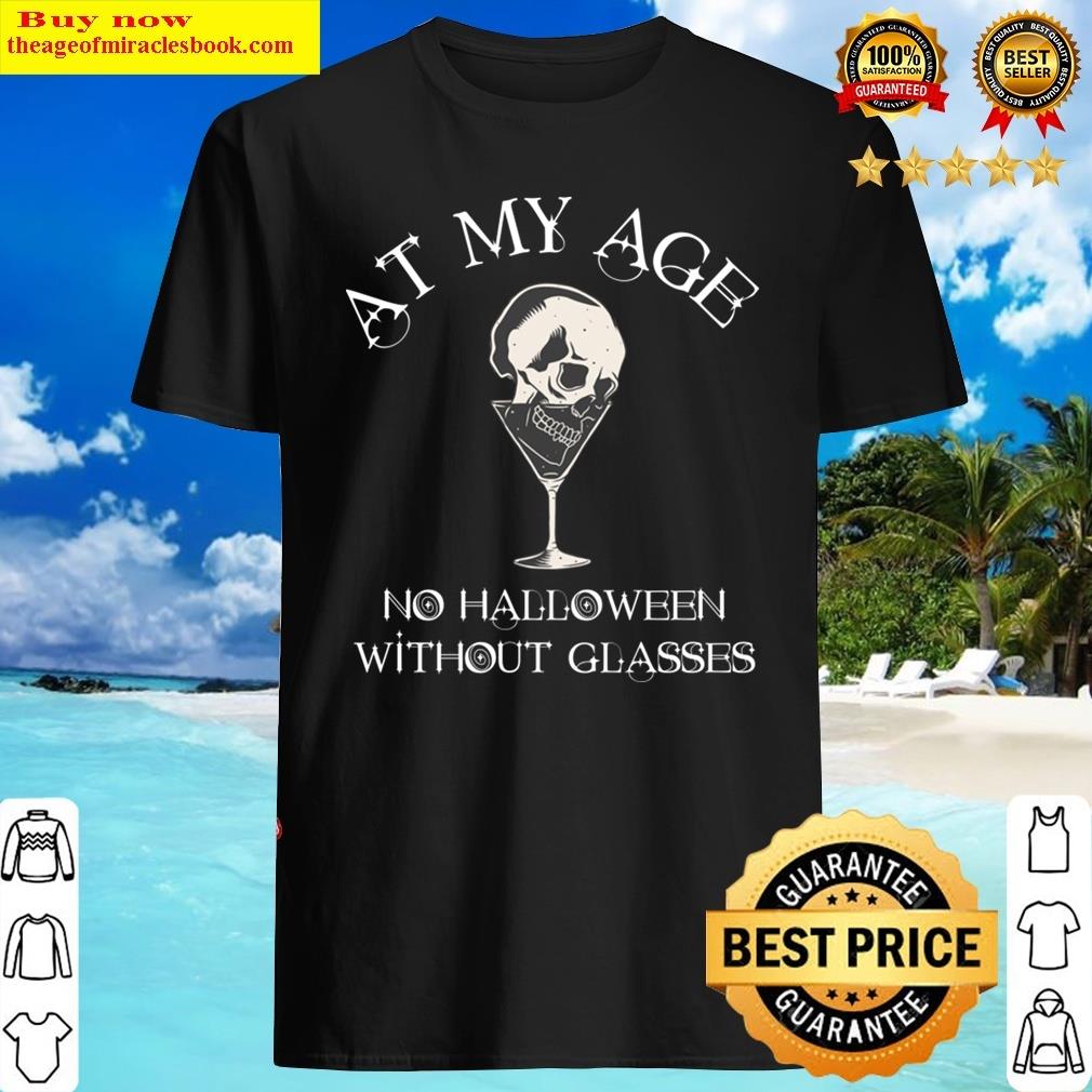 At My Age, No Halloween Without Glasses Shirt