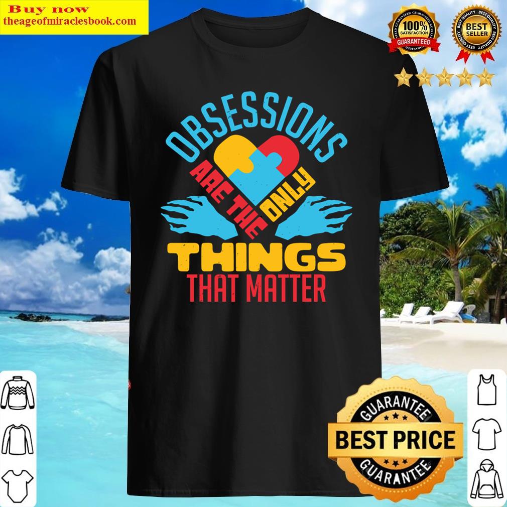 Autism Are The Only Things That Matter Shirt