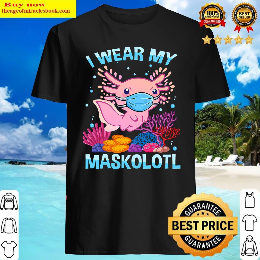 Axolotl Maskolotl Kawaii Cute Funny Face Mask Girls Teenager Shirt