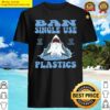 ban single use plastic save the ocean save the planet shirt
