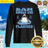 ban single use plastic save the ocean save the planet sweater