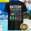 battery life of a school lunch lady funny idea shirt