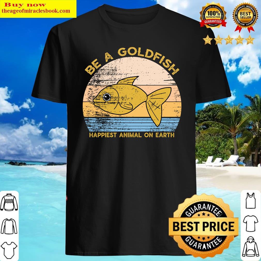 Be A Goldfish Shirt