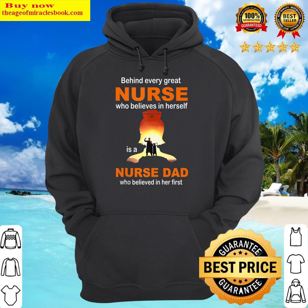 behind every great nurse is a nurse dad who believed in her tank top hoodie
