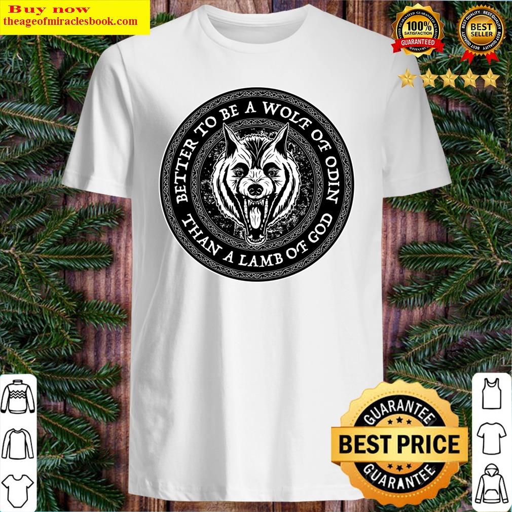 Better Be A Wolf Of Odin Than A Lamb Of God Shirt