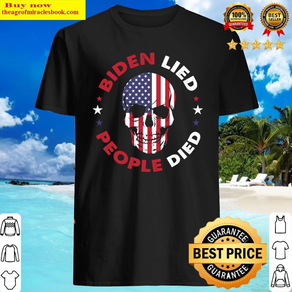 Biden Lied People Died Anti Biden Shirt
