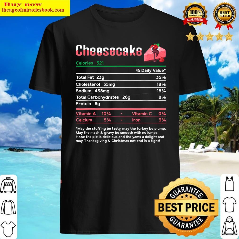 Cheesecake Nutrition Facts Funny Christmas Thanksgiving Food Shirt