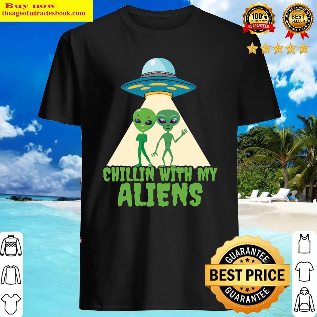 Chillin With My Aliens Funny Halloween Extraterrestrial Fan Shirt