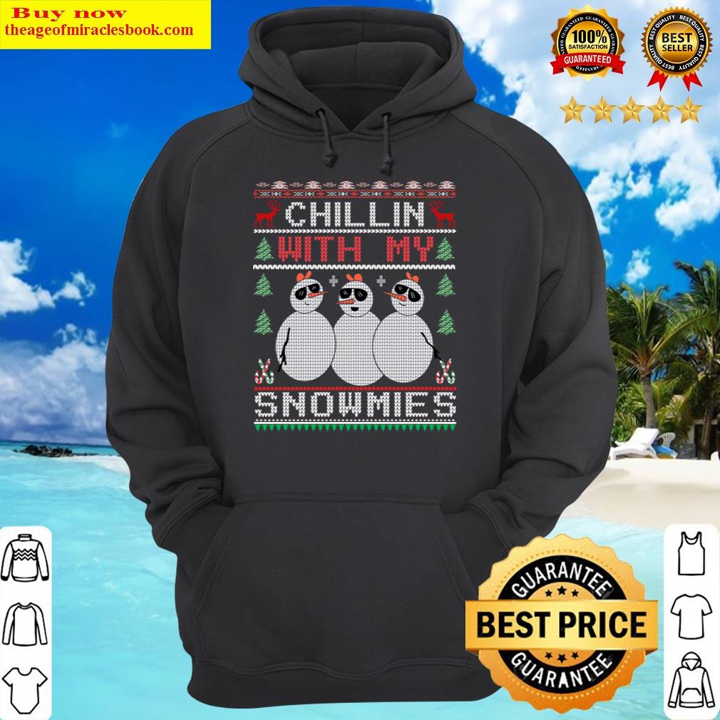 chillin with my snowmies ugly christmas snowman hoodie