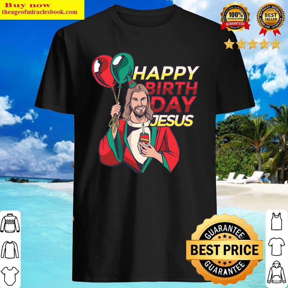 Christmas Jesus Birthday A Funny Christmas Saying Happy Birthday Jesus And Jesus Wearing Red And Gre Shirt