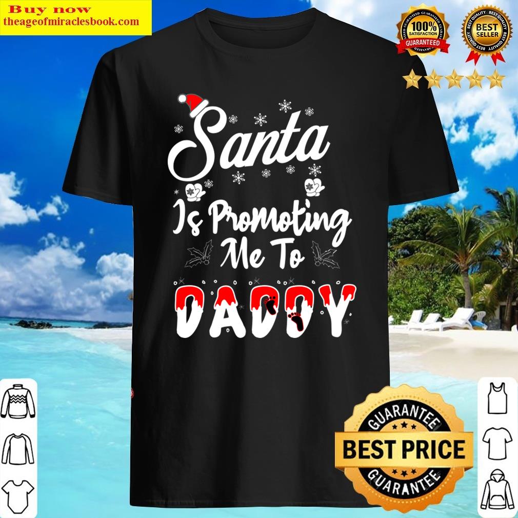 Christmas Pregnancy Announcement Santa Is Promoting Me To Daddy Future Dad To Be Gift T-sh Shirt