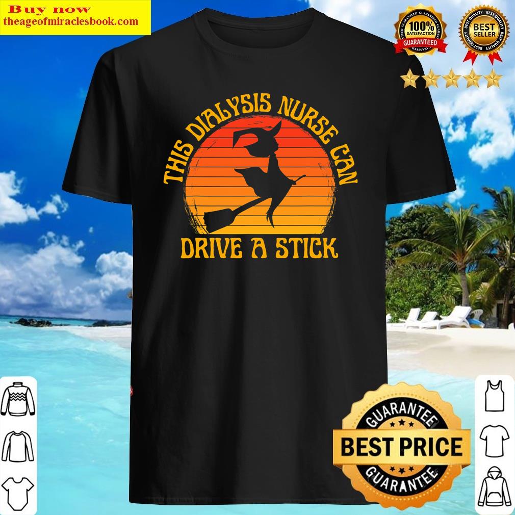 Dialysis Nurse Witch Can Drive A Stick Halloween Costume Shirt