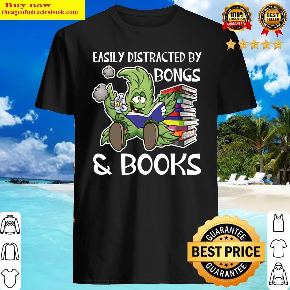 Easily Distracted By Bongs And Books Cannabis Book Weed Shirt