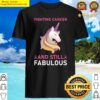 fighting cancer and still fabulous breast cancer shirt