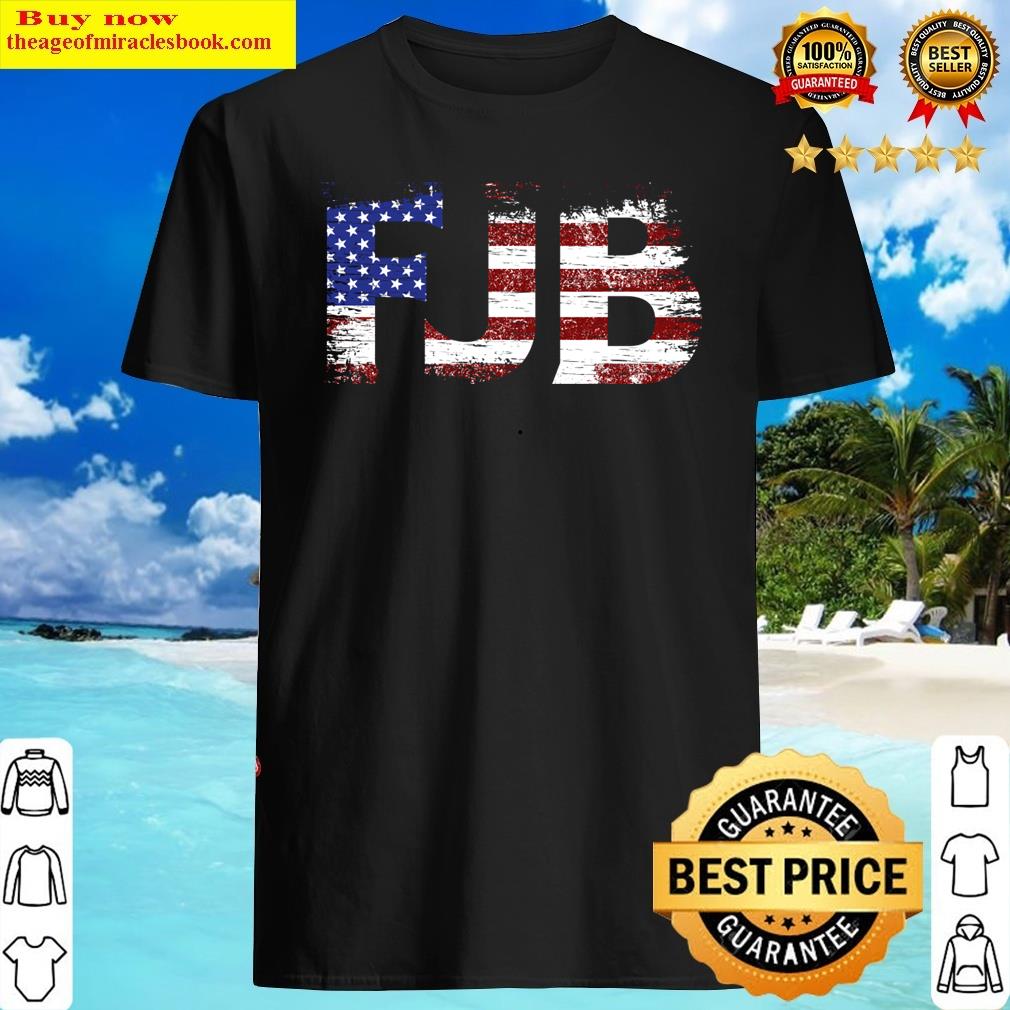 Fjb Fuck You Biden American Flag Donald Trump Gift Shirt